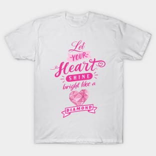 Let your heart shine bright like a diamond T-Shirt